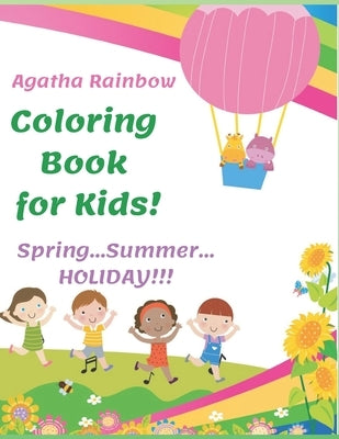 Coloring Book for Kids! Spring...Summer...HOLIDAY!: Age 4-8 by Rainbow, Agatha