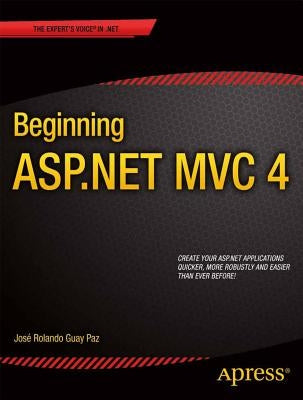 Beginning ASP.NET MVC 4 by Guay Paz, Jose Rolando