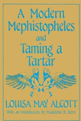 A Modern Mephistopheles and Taming a Tartar by Alcott, Louisa May