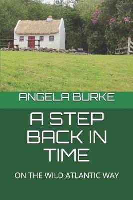 A Step Back in Time: On the Wild Atlantic Way by Burke, Angela