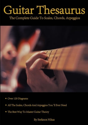 Guitar Thesaurus: The Complete Guide to Scales, Chords, Arpeggios by Nikas, Stefanos