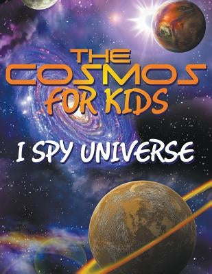 The Cosmos for Kids (I Spy Universe) by Speedy Publishing LLC