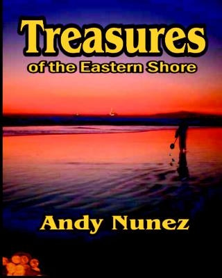 Treasures of the Eastern Shore by Nunez, Andy