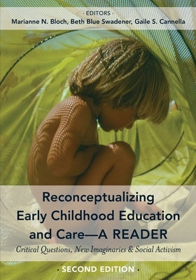 Reconceptualizing Early Childhood Education and Care--A Reader: Critical Questions, New Imaginaries and Social Activism, Second Edition by Bloch, Marianne N.