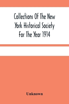 Collections Of The New York Historical Society For The Year 1914; Muster And Pay Rolls Of The War Of The Revolution, 1775-1783 by Unknown