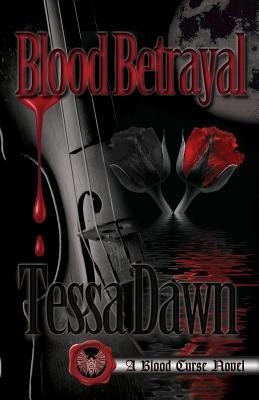 Blood Betrayal: A Blood Curse Novel by Dawn, Tessa