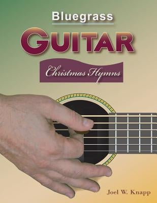 Bluegrass Guitar: Christmas Hymns by Knapp, Joel W.