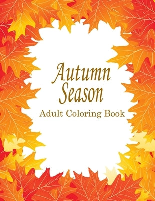 Autumn Adult Coloring Book: 25 Stress Relieving Designs For The Fall Season by Color, Go and