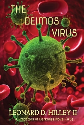 The Deimos Virus: Predators of Darkness Series: Book Five by Hilley, Leonard D., II