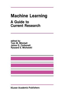 Machine Learning: A Guide to Current Research by Mitchell, Tom M.