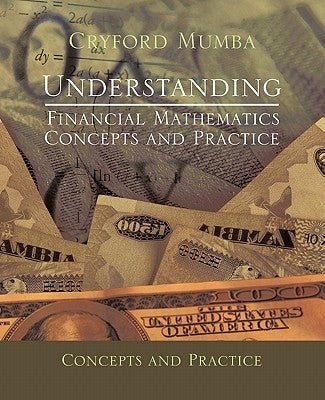 Understanding Financial Mathematics: Concepts and Practice by Mumba, Cryford