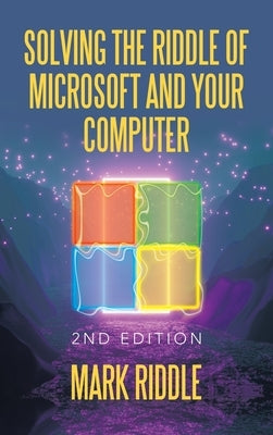 Solving the Riddle of Microsoft and Your Computer: 2Nd Edition by Riddle, Mark