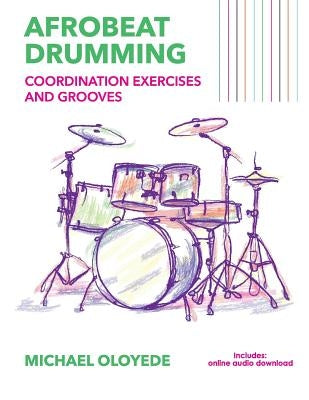 Afrobeat Drumming: Coordination Exercises and Grooves with Audio Access by Oloyede, Abiola Michael