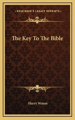 The Key to the Bible by Waton, Harry