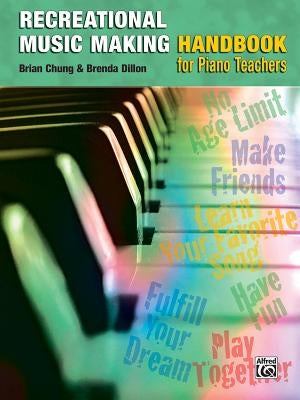 The Recreational Music Making Handbook for Piano Teachers by Dillon, Brenda