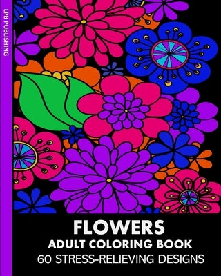 Flowers Adult Coloring Book: 60 Stress-Relieving Designs by Publishing, Lpb