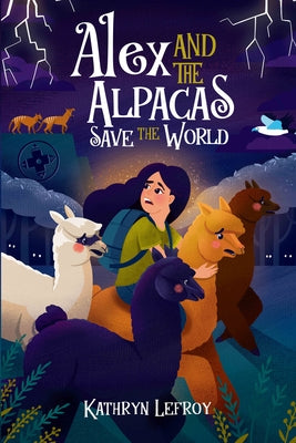 Alex and the Alpacas Save the World by Lefroy, Kathryn