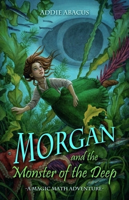 Morgan and the Monster of the Deep: A Magic Math Adventure by Alba, Elisabeth