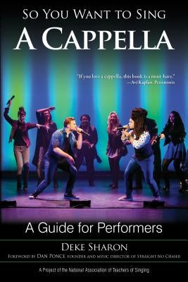 So You Want to Sing A Cappella: A Guide for Performers by Sharon, Deke