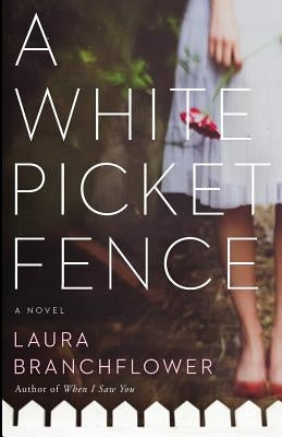 A White Picket Fence by Branchflower, Laura