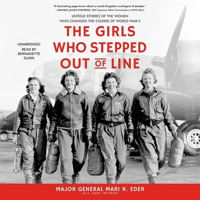 The Girls Who Stepped Out of Line Lib/E: Untold Stories of the Women Who Changed the Course of World War II by Eder, Mari K.