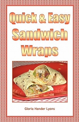 Quick & Easy Sandwich Wraps by Lyons, Gloria Hander