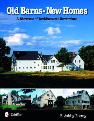 Old Barns - New Homes: A Showcase of Architectural Conversions by Rooney, E. Ashley