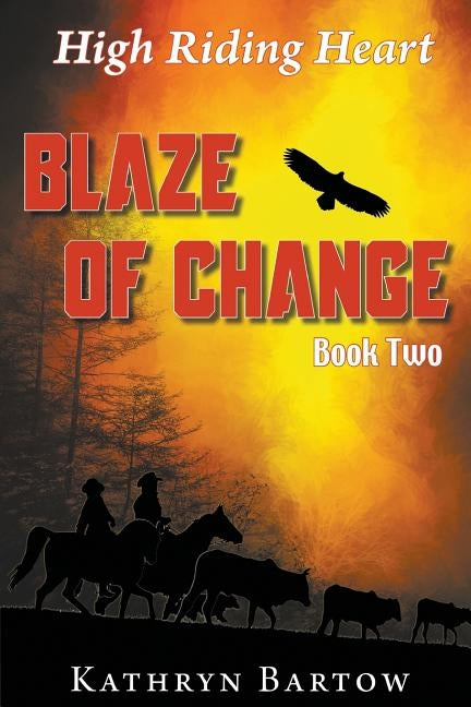 Blaze of Change: High Riding Heart Series Book Two by Bartow, Kathryn