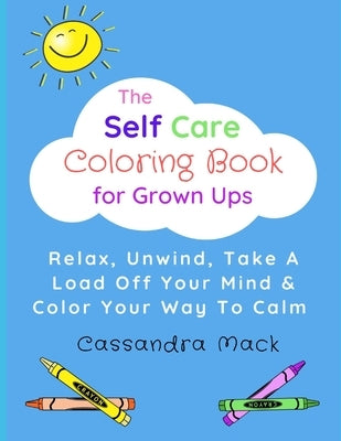 The Self Care Coloring Book for Grown-Ups by Mack, Cassandra