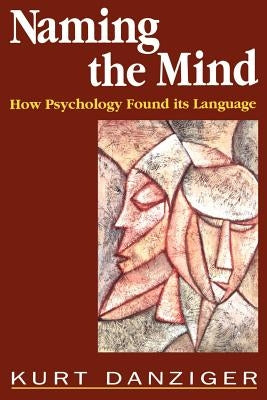 Naming the Mind: How Psychology Found Its Language by Danziger, Kurt