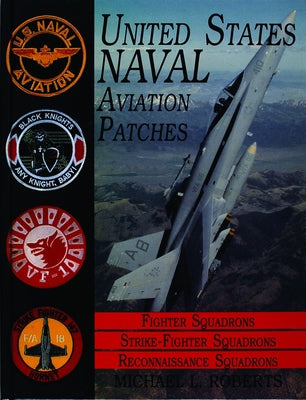 United States Navy Patches Series: Volume III: Fighter, Fighter Attack, Recon Squadrons by Roberts, Michael L.