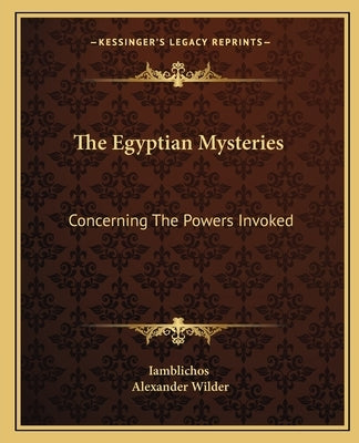 The Egyptian Mysteries: Concerning the Powers Invoked by Iamblichos