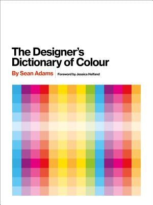 The Designer's Dictionary of Colour [Uk Edition] by Adams, Sean