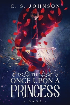 The Once Upon a Princess Saga by Johnson, C. S.