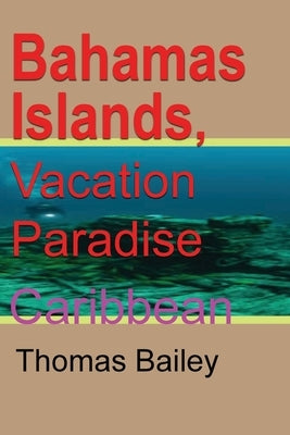 Bahamas Islands, Vacation Paradise: Caribbean by Bailey, Thomas