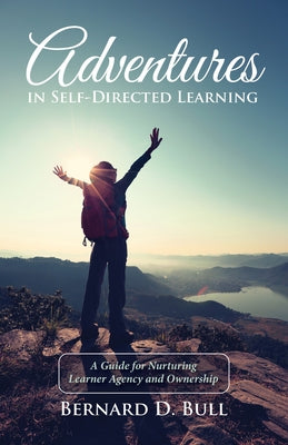 Adventures in Self-Directed Learning by Bull, Bernard D.