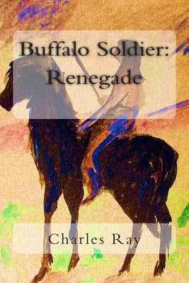 Buffalo Soldier: Renegade by Ray, Charles