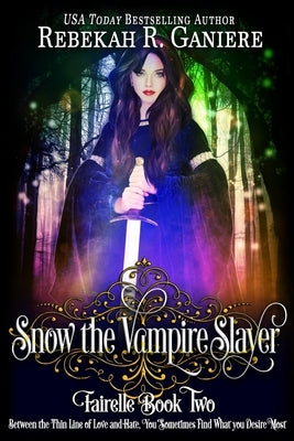 Snow the Vampire Slayer: Fairelle Book Two by Ganiere, Rebekah R.