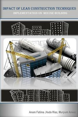 Impact of Lean Construction Techniques (Implementation on Mixed Used Building): Building techniques by Riaz, Huda