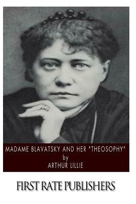 Madame Blavatsky and Her "Theosophy" by Lillie, Arthur