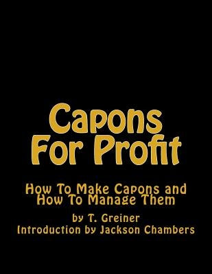 Capons For Profit: How To Make Capons and How To Manage Them by Chambers, Jackson