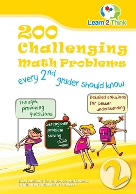 200 Challenging Math Problems every 2nd grader should know by Learn 2. Think Pte Ltd