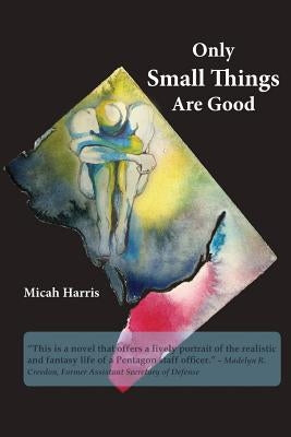 Only Small Things Are Good: or The Open Letter by Harris, Micah H.