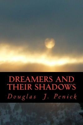 Dreamers and Their Shadows by Penick, Douglas J.