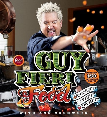 Guy Fieri Food: Cookin' It, Livin' It, Lovin' It by Fieri, Guy