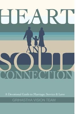 Heart and Soul Connection: A Devotional Guide to Marriage, Service & Love by Dasi, Arcana Siddhi