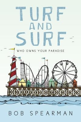 Turf and Surf: Who Owns Your Paradise by Spearman, Bob