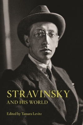 Stravinsky and His World by Levitz, Tamara