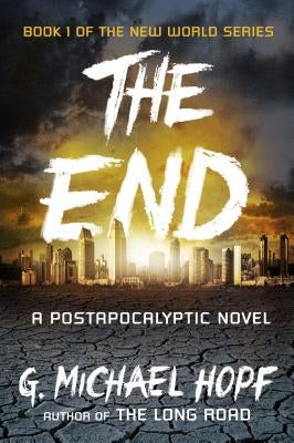 The End: A Postapocalyptic Novel by Hopf, G. Michael