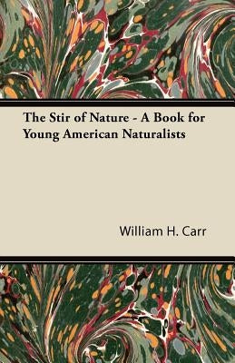 The Stir of Nature - A Book for Young American Naturalists by Carr, William H.